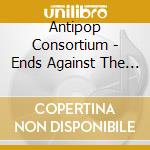 Antipop Consortium - Ends Against The Middle cd