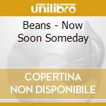 Beans - Now Soon Someday cd