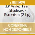 (LP Vinile) Team Shadetek - Burnerism (2 Lp) vinile
