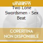 Two Lone Swordsmen - Sex Beat cd