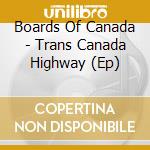 Boards Of Canada - Trans Canada Highway (Ep) cd