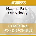 Maximo Park - Our Velocity cd