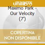 Maximo Park - Our Velocity (7') cd