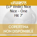 (LP Vinile) Nice Nice - One Hit 7' vinile