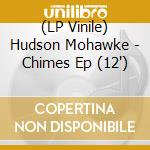 (LP Vinile) Hudson Mohawke - Chimes Ep (12
