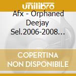 Afx - Orphaned Deejay Sel.2006-2008 (Ep) cd