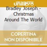 Bradley Joseph - Christmas Around The World cd musicale di Bradley Joseph