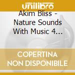 Akim Bliss - Nature Sounds With Music 4 Album Set: For Deep Sleep & Relaxation With Loons Sounds, Whale & Ocean W cd musicale di Akim Bliss
