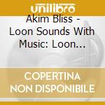 Akim Bliss - Loon Sounds With Music: Loon Calls With Soothing cd musicale di Akim Bliss