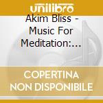 Akim Bliss - Music For Meditation: Music For Healing (With Nature Sounds) / Tibetan Monk Chants / Nature Sounds / cd