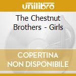 The Chestnut Brothers - Girls cd musicale di The Chestnut Brothers