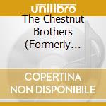 The Chestnut Brothers (Formerly Brotherly Love) - Brotherly Love cd musicale di The Chestnut Brothers (Formerly Brotherly Love)