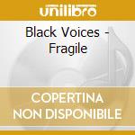Black Voices - Fragile cd