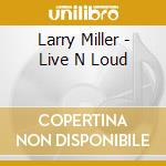 Larry Miller - Live N Loud cd