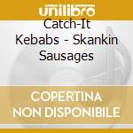 Catch-It Kebabs - Skankin Sausages