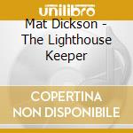Mat Dickson - The Lighthouse Keeper cd
