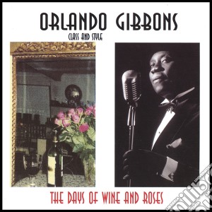 Orlando Gibbons - The Days Of Wine & Roses cd musicale di Orlando Gibbons