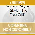 Skylar - 'Skylar - Skylar, Inc Free Cd!!' cd
