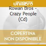 Rowan Bros - Crazy People (Cd) cd