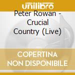 Peter Rowan - Crucial Country (Live) cd musicale di ROWAN PETER