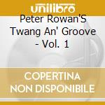 Peter Rowan'S Twang An' Groove - Vol. 1 cd musicale di Peter Rowan'S Twang An' Groove