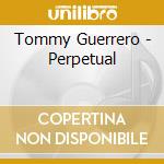 Tommy Guerrero - Perpetual cd musicale di Tommy Guerrero