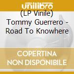 (LP Vinile) Tommy Guerrero - Road To Knowhere