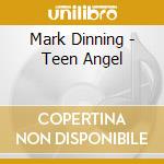 Mark Dinning - Teen Angel cd musicale di Mark Dinning