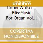 Robin Walker - Ellis:Music For Organ Vol 2