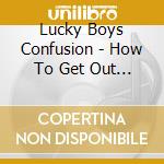 Lucky Boys Confusion - How To Get Out Alive cd