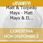 Matt & Torpedo Mays - Matt Mays & El Torpedo cd