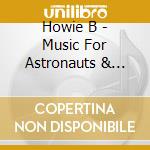 Howie B - Music For Astronauts & Cosmonauts cd
