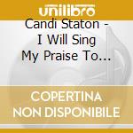 Candi Staton - I Will Sing My Praise To You cd