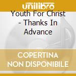 Youth For Christ - Thanks In Advance cd