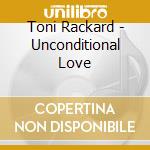 Toni Rackard - Unconditional Love cd musicale