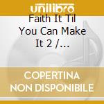 Faith It Til You Can Make It 2 / Various cd