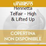 Henrietta Telfair - High & Lifted Up