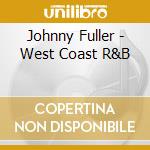 Johnny Fuller - West Coast R&B cd musicale di Johnny Fuller