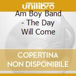 Am Boy Band - The Day Will Come cd