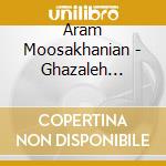 Aram Moosakhanian - Ghazaleh Nagofteh cd