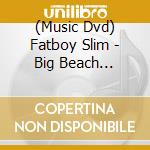 (Music Dvd) Fatboy Slim - Big Beach Boutique Ii: The Movie:Live On Brighton Beach cd