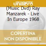 (Music Dvd) Ray Manzarek - Live In Europe 1968 cd musicale di Eagle Vision