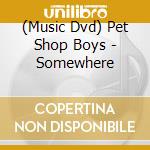 (Music Dvd) Pet Shop Boys - Somewhere cd