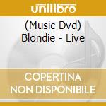 (Music Dvd) Blondie - Live cd musicale
