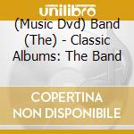 (Music Dvd) Band (The) - Classic Albums: The Band cd