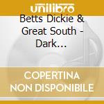 Betts Dickie & Great South - Dark Trilogy-Live In Berlin (Cd+Dvd) cd