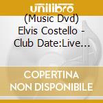 (Music Dvd) Elvis Costello - Club Date:Live In Memphis cd musicale