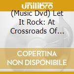 (Music Dvd) Let It Rock: At Crossroads Of Rock & Roll / Various cd