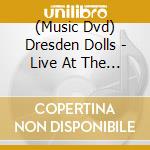 (Music Dvd) Dresden Dolls - Live At The Roundhouse London 2006 cd
