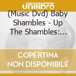 (Music Dvd) Baby Shambles - Up The Shambles: Live In Manchester cd